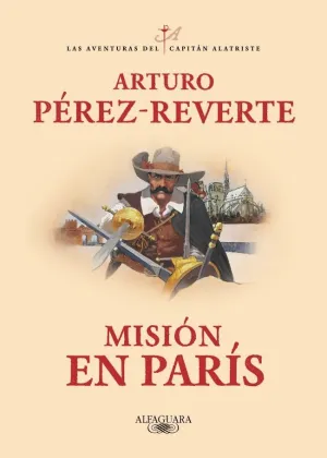 MISIÓN EN PARÍS (LAS AVENTURAS DEL CAPITÁN ALATRISTE 8) MISIÓN EN PARÍS (LAS AVENTURAS DEL CAPITÁN ALATRISTE 8)