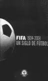 FIFA 1904 2004 UN SIGLO DE FUTBOL FIFA 1904 2004 UN SIGLO DE FUTBOL