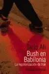 BUSH EN BABILONIA. LA RECOLONIZACION DE IRAK