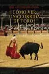 COMO VER UNA CORRIDA DE TOROS COMO VER UNA CORRIDA DE TOROS