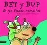 BET Y BUP SI YO FUESE COMO TU