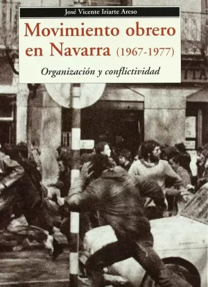 MOVIMIENTO OBRERO EN NAVARRA (1967-1977): ORGANIZACIÓN Y CONFLICTIVIDAD