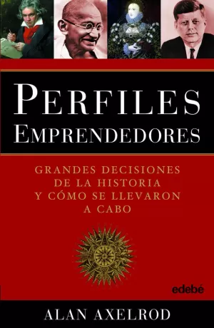 PERFILES EMPRENDEDORES (GRANDES DECISIONES DE LA HISTORIA Y CÓMO FUERON TOMADAS)