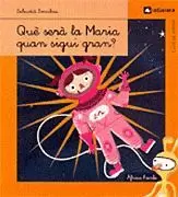 QUE SERA LA MARIA QUAN SIGUI GRAN