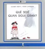 QUE SERE QUAN SIGUI GRAN?-PAL