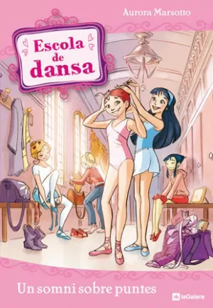 ESCOLA DE DANSA 1. UN SOMNI SOBRE PUNTES ESCOLA DE DANSA 1. UN SOMNI SOBRE PUNTES