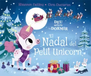 DEU MINUTS I A DORMIR. EL NADAL DEL PETIT UNICORN DEU MINUTS I A DORMIR. EL NADAL DEL PETIT UNICORN