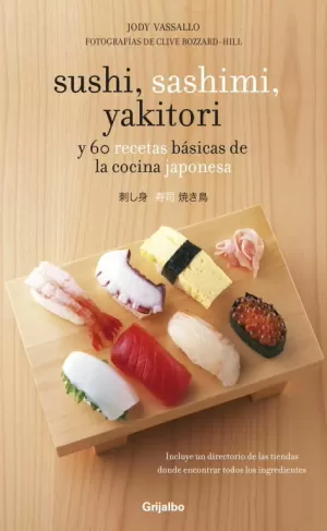 SUSHI, SASHIMI YAKITORI: Y 60 RECETAS BASICAS DE COCINA JAPONESA