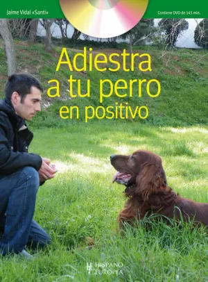 ADIESTRA A TU PERRO EN POSITIVO (+DVD)