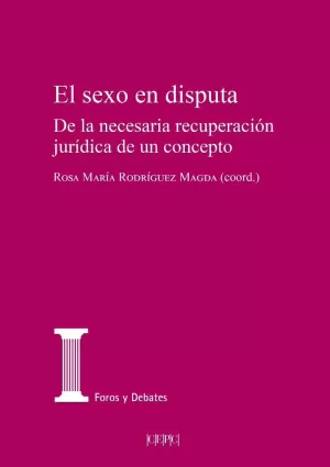 SEXO EN DISPUTA. DE LA NECESARIA RECUPERACION JURIDICA DE UN CONCEPTO SEXO EN DISPUTA. DE LA NECESARIA RECUPERACION JURIDICA DE UN CONCEPTO