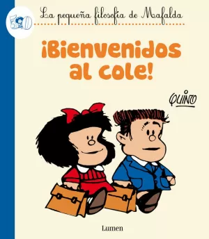 ¡BIENVENIDOS AL COLE! (LA PEQUEÑA FILOSOFÍA DE MAFALDA) ¡BIENVENIDOS AL COLE! (LA PEQUEÑA FILOSOFÍA DE MAFALDA)