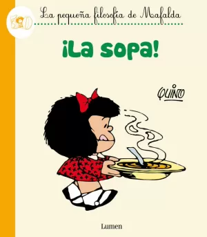 ¡LA SOPA! (LA PEQUEÑA FILOSOFÍA DE MAFALDA) ¡LA SOPA! (LA PEQUEÑA FILOSOFÍA DE MAFALDA)
