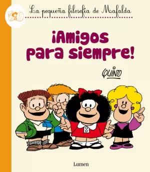 ¡AMIGOS PARA SIEMPRE! (LA PEQUEÑA FILOSOFÍA DE MAFALDA)