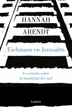 EISHMANN EN JERUSALEM. UN ESTUDIO SOBRE LA BANALIDAD DEL MAL EISHMANN EN JERUSALEM. UN ESTUDIO SOBRE LA BANALIDAD DEL MAL