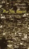 POR FIN, BRASIL. UN VIAJE AL PAÍS DE LULA POR FIN, BRASIL. UN VIAJE AL PAÍS DE LULA