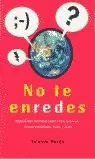 NO TE ENREDES NO TE ENREDES