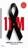 11 M HOMENAJE A LAS VICTIMAS 11 M HOMENAJE A LAS VICTIMAS
