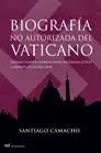 BIOGRAFÍA NO AUTORIZADA DEL VATICANO: NAZISMO, FINANZAS SECRETAS, MAFIA, DIPLOMACIA OCULTA Y CRÍMENE