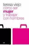 CÓMO SER MUJER Y TRABAJAR CON HOMBRES CÓMO SER MUJER Y TRABAJAR CON HOMBRES