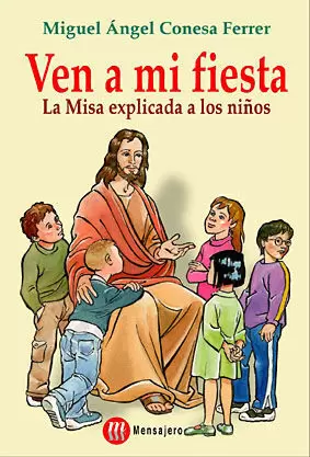 VEN A MI FIESTA. LA MISA EXPLICADA A LOS NIÑOS.