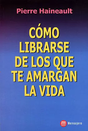 COMO LIBRARSE DE LOS QUE TE AMARGAN LA VIDA. COMO LIBRARSE DE LOS QUE TE AMARGAN LA VIDA.