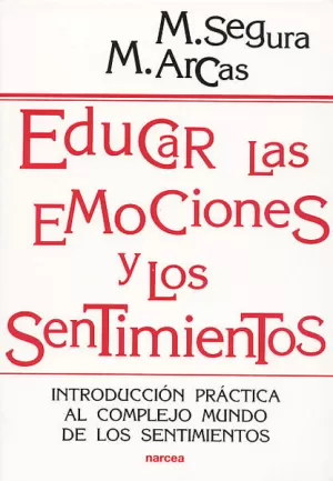 EDUCAR LAS EMOCIONES Y LOS SENTIMIENTOS. INTRODUCCIÓN PRÁCTICA AL COMPLEJO MUNDO