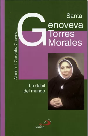 SANTA GENOVEVA TORRES MORALES. LO DEBIL DEL MUNDO