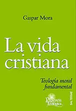 159 - LA VIDA CRISTIANA. TEOLOGÍA MORAL FUNDAMENTAL