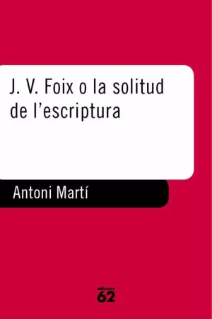 J.V.FOIX O LA SOLITUD ESCRIPTU