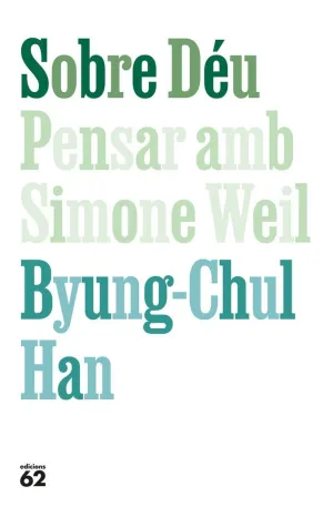 SOBRE DÉU. PENSAR AMB SIMONE WEIL SOBRE DÉU. PENSAR AMB SIMONE WEIL