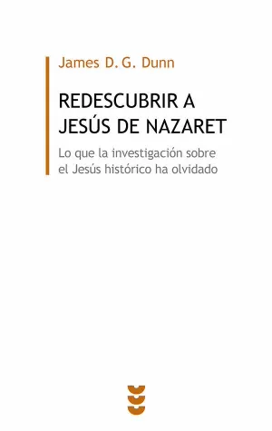 REDESCUBRIR A JESÚS DE NAZARET: LO QUE LA INVESTIGACIÓN SOBRE EL JESÚS HISTÓRICO HA OLVIDADO