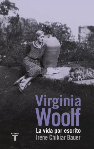 VIRGINIA WOOLF, LA VIDA POR ESCRITO