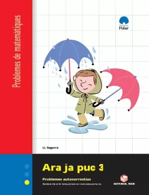 ARA JA PUC 3. QUADERN DE PROBLEMES DE MATEMÀTIQUES - CICLE INICIAL ARA JA PUC 3. QUADERN DE PROBLEMES DE MATEMÀTIQUES - CICLE INICIAL