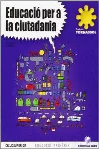 EDUCACIÓ PER A LA CIUTADANIA. PROJECTE TORNASSOL - EDUCACIÓ PRIMÀRIA OBLIGATÒRIA