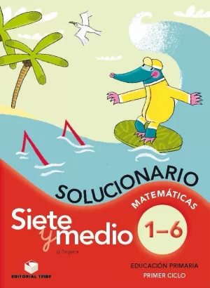 SIETE Y MEDIO, EDUCACIÓN PRIMARIA, 1 CICLO. MATEMÁTICAS DEL 1 AL 6. SOLUCIONARIO