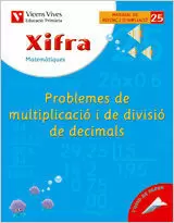 XIFRA, MATEMÀTIQUES, REFORÇ I AMPLIACIÓ, 5 EDUCACIÓ PRIMÀRIA. QUADERN 25 XIFRA, MATEMÀTIQUES, REFORÇ I AMPLIACIÓ, 5 EDUCACIÓ PRIMÀRIA. QUADERN 25