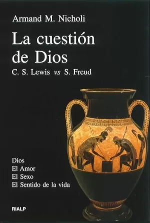 CUESTION DE DIOS, LA. C.S. LEWIS VS FREUD