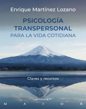 PSICOLOGIA TRANSPERSONAL PARA LA VIDA COTIDIANA. CLAVES Y RECURSOS