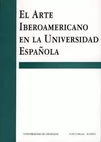 ARTE IBEROAMERICANO EN LA UNIVERSIDAD ESPAÑOLA, EL