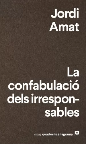 LA CONFABULACIÓ DELS IRRESPONSABLES LA CONFABULACIÓ DELS IRRESPONSABLES