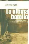 LA ULTIMA BATALLA. LA CAIDA DE BERLIN Y LA DERROTA DEL NAZISMO