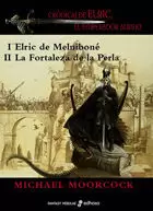 I ELRIC DE MELNIBONE II LA FORTALEZA DE LA PERLA