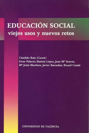 EDUCACION SOCIAL VIEJOS USOS Y NUEVOS RETOS