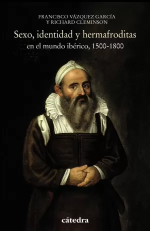 SEXO, IDENTIDAD Y HERMAFRODITAS EN EL MUNDO IBÉRICO, 1500-1800 SEXO, IDENTIDAD Y HERMAFRODITAS EN EL MUNDO IBÉRICO, 1500-1800