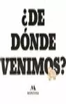 DE DONDE VENIMOS?