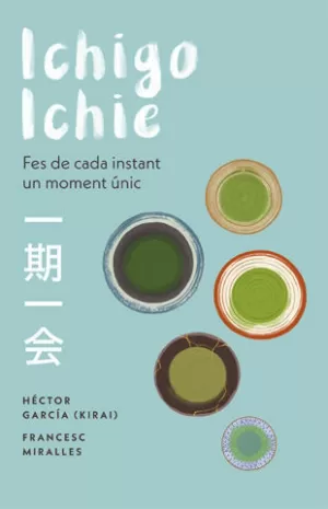 ICHIGO-ICHIE. FES DE CADA INSTANT UN MOMENT ÚNIC ICHIGO-ICHIE. FES DE CADA INSTANT UN MOMENT ÚNIC