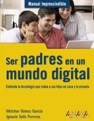 SER PADRES EN UN MUNDO DIGITAL - MANUAL IMPRESCINDIBLE