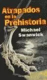 ATRAPADOS EN LA PREHISTORIA ATRAPADOS EN LA PREHISTORIA