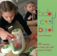 BABY COOK BOOK: 77 RECETAS E IDEAS DE CHEF PARA EL BEBÉ