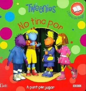 TWEENIES NO TINC POR